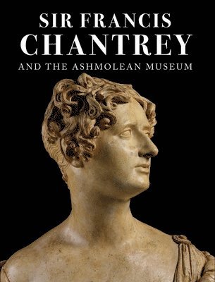 Sir Francis Chantrey and the Ashmolean Museum 1