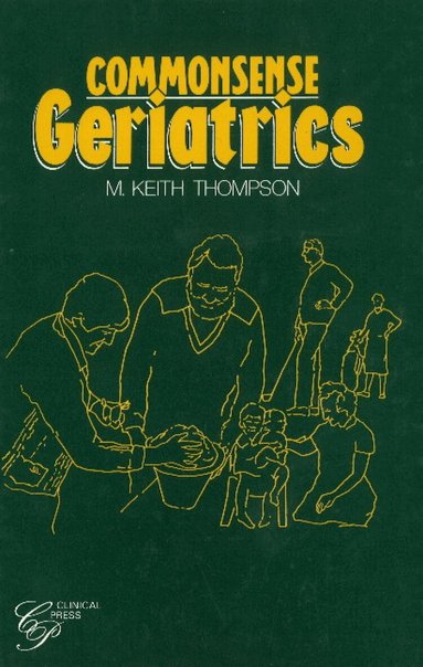 M Keith Thompson - Commonsense Geriatrics, Inbunden