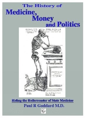 Paul Goddard, FRCR Goddard, Paul, MD - History of Medicine, Money & Politics, Häftad