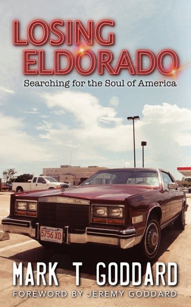 Mark Goddard - Losing Eldorado, Searching for the Soul of America, Häftad