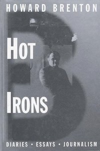 bokomslag Hot Irons: Diaries, Essays and Journalism 1980-1994