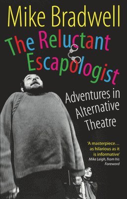 Mike Bradwell - Reluctant Escapologist: Adventures in Alternative Theatre, Häftad