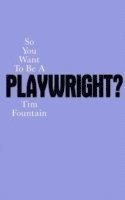 So You Want To Be A Playwright? 1