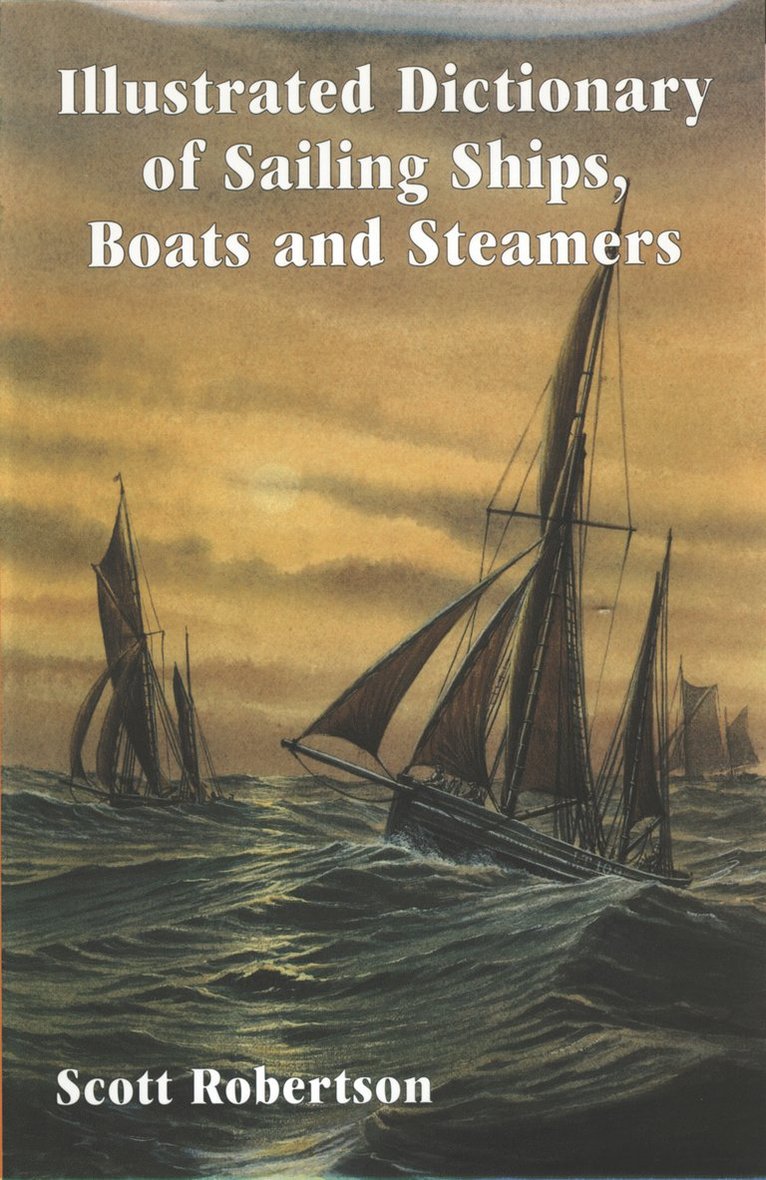 Scott Robertson - Illustrated Dictionary of Sailing Ships, Boats and Steamers, Inbunden