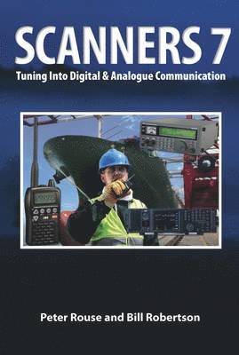 Scanners 7: Tuning Into Digital & Analogue Communications, 7th Edition 1