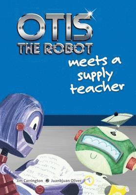 Jim Carrington - Otis the Robot Meets a Supply Teacher, Häftad