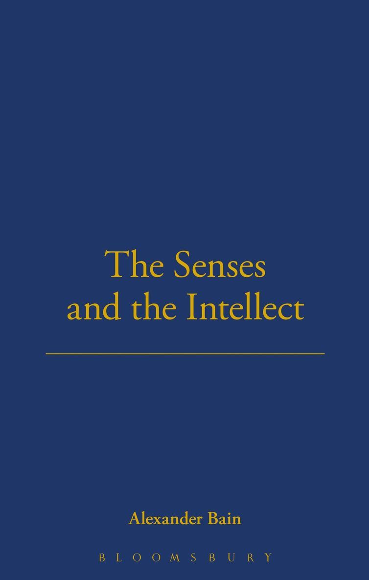 Alexander Bain, Bloomsbury Publishing, Robert Wozniak - Senses And The Intellect, Inbunden
