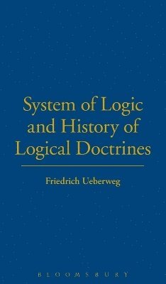 Friedrich Ueberweg, Thomas M. Lindsay - System of Logic and History of Logical Doctrines, Inbunden