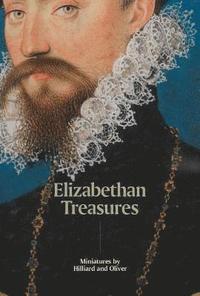 bokomslag Elizabethan Treasures: Miniatures by Hilliard and Oliver
