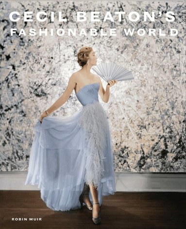 Robin Muir - Cecil Beaton's Fashionable World, Inbunden