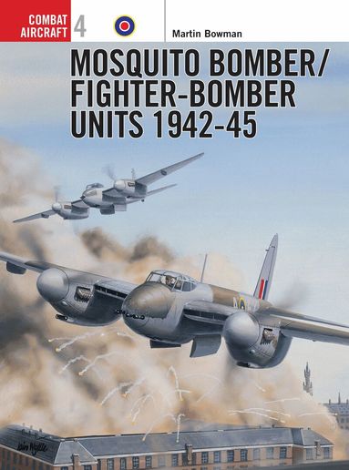 Martin Bowman - Mosquito Bomber/Fighter-Bomber Units 1942–45, Häftad