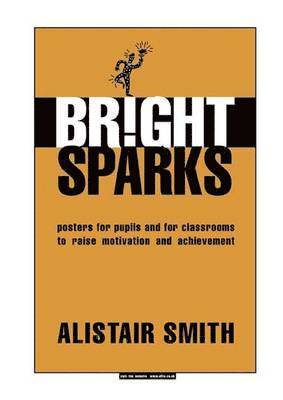 Alistair Smith - Bright Sparks: Posters for Pupils and for Classrooms to Raise Motivation and Achievement, Häftad