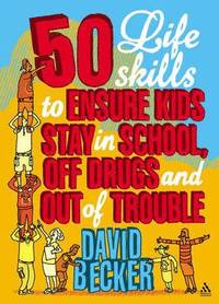 bokomslag 50 Life Skills to Ensure Kids Stay In School, Off Drugs and Out of Trouble