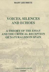 bokomslag Voices, Silences and Echoes: A Theory of the Essay and the Critical Reception of Naturalism in Spain