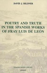 bokomslag Poetry and Truth in the Spanish Works of Fray Luis de León