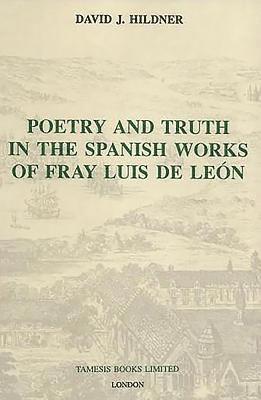 David J. Hildner - Poetry and Truth in the Spanish Works of Fray Luis de León, Inbunden