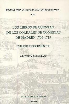 Los Libros de Cuentas de Los Corrales de Comedias de Madrid: 1706-1719: Estudio Y Documentos