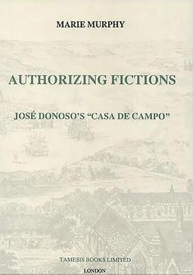 bokomslag Authorizing Fictions: José Donoso's `Casa de Campo'