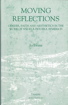 Moving Reflections:  Gender, Faith and Aesthetics in the Work of Angela Figuera Aymerich 1