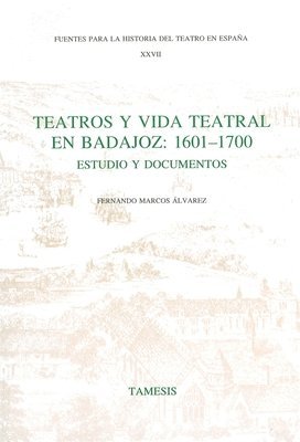 Teatros y Vida Teatral en Badajoz: 1601-1700 1
