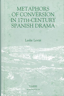 Metaphors of Conversion in Seventeenth-Century Spanish Drama: 174 1