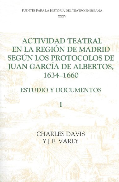 Yj E. Varey, Charles Davis, J.E. Varey - Actividad teatral en la región de Madrid según los protocolos de Juan García de Albertos, 1634-1660: I, Häftad