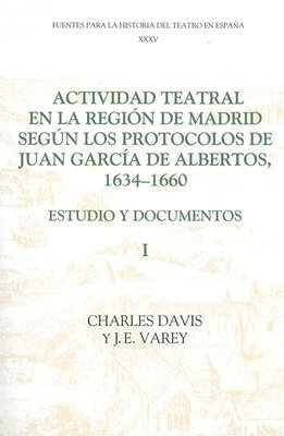 bokomslag Actividad teatral en la regin de Madrid segn los protocolos de Juan Garca de Albertos, 1634-1660: I