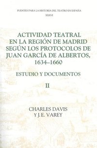 bokomslag Actividad teatral en la regin de Madrid segn los protocolos de Juan Garca de Albertos, 1634-1660: II