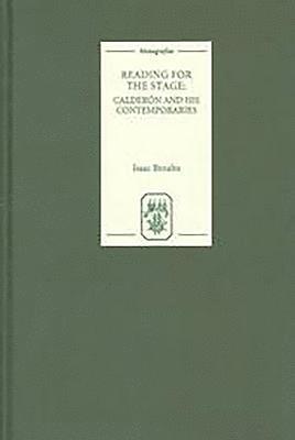 Isaac Benabu, Professor Isaac Benabu - Reading for the Stage: Calderón and his Contemporaries, Inbunden