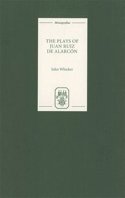 Jules Whicker - The Plays of Juan Ruiz de Alarcón, Inbunden