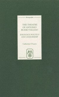 bokomslag The Theatre of Antonio Buero Vallejo: Ideology, Politics and Censorship
