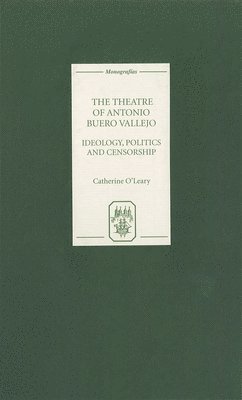 The Theatre of Antonio Buero Vallejo: Ideology, Politics and Censorship 1