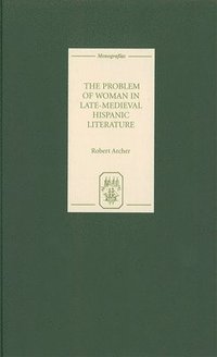 bokomslag The Problem of Woman in Late-Medieval Hispanic Literature