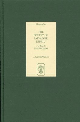 D. Gareth Walters - The Poetry of Salvador Espriu: To Save the Words, Inbunden