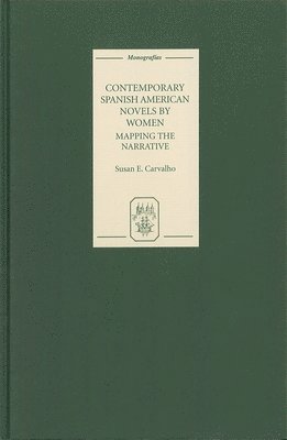 Susan E. Carvalho - Contemporary Spanish American Novels by Women: Mapping the Narrative, Inbunden