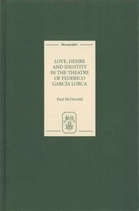 bokomslag Love, Desire and Identity in the Theatre of Federico Garcia Lorca