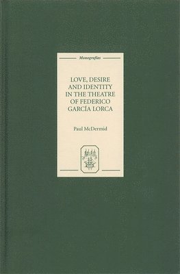 bokomslag Love, Desire and Identity in the Theatre of Federico Garcia Lorca