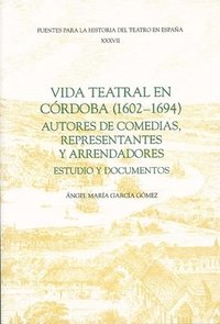 bokomslag Vida teatral en Crdoba (1602-1694): autores de comedias, representantes y arrendadores