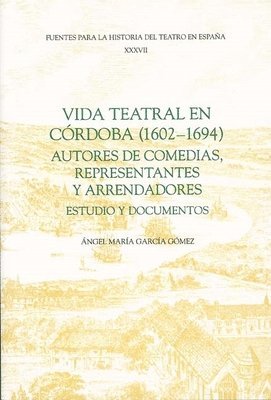 Vida teatral en Crdoba (1602-1694): autores de comedias, representantes y arrendadores 1