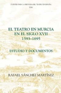 bokomslag El teatro en Murcia en el siglo XVII (1593-1695)