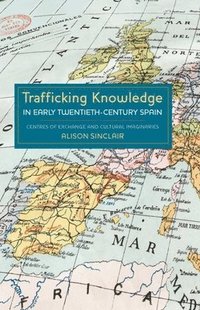 bokomslag Trafficking Knowledge in Early Twentieth-Century Spain