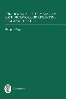 Politics and Performance in Post-Dictatorship Argentine Film and Theatre 1