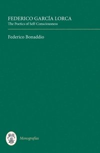 bokomslag Federico Garca Lorca: The Poetics of Self-Consciousness