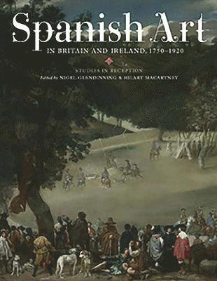 N Glendinning, Hilary Macartney, N. Glendinning - Spanish Art in Britain and Ireland, 1750-1920, Inbunden