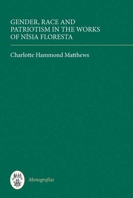 bokomslag Gender, Race and Patriotism in the Works of Nisia Floresta