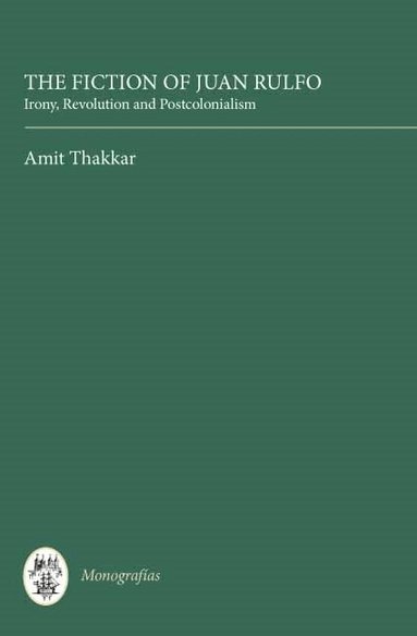 Amit Thakkar - Fiction of Juan Rulfo, Inbunden