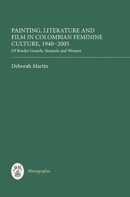 Painting, Literature and Film in Colombian Feminine Culture, 1940-2005 1