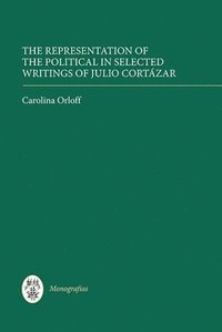 bokomslag The Representation of the Political in Selected Writings of Julio Cortzar