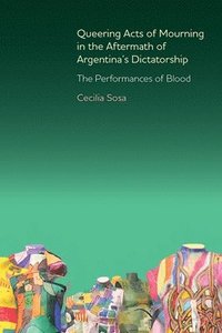 bokomslag Queering Acts of Mourning in the Aftermath of Argentina's Dictatorship