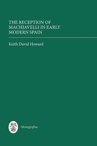 bokomslag The Reception of Machiavelli in Early Modern Spain